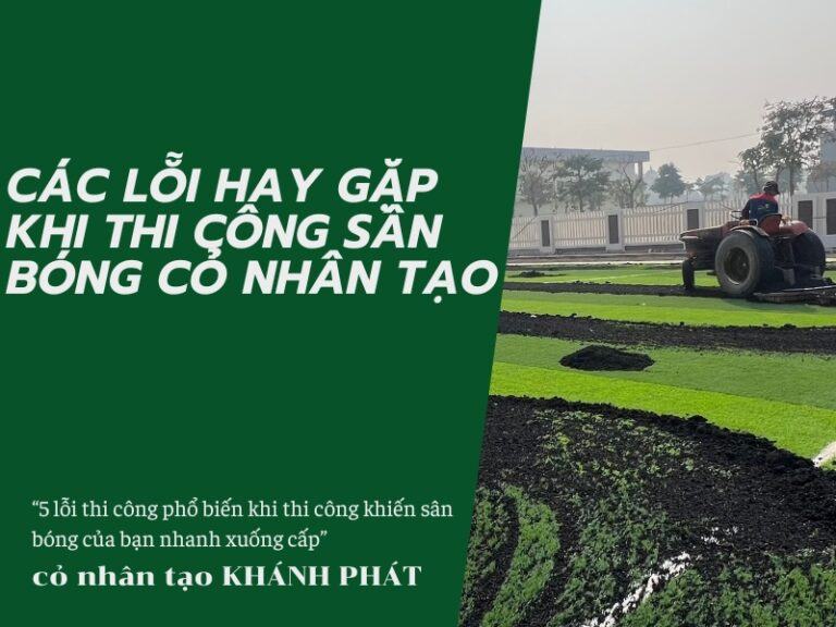 Lỗi thi công thường gặp trên mặt sân bóng cỏ nhân tạo Lỗi thi công thường gặp trên mặt sân bóng cỏ nhân tạo