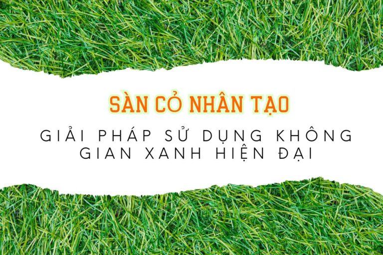 Sàn Cỏ Nhân Tạo – Giải Pháp Sử Dụng Không Gian Xanh Hiện Đại